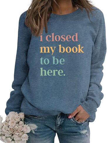Book Sweatshirt I Closed My Book to Be Here Sweashirt Long Sleeve Graphic Shirts Bookish Reading Lover Pullover Tops in Kuwait