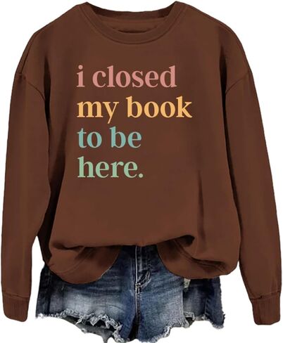 Book Sweatshirt I Closed My Book to Be Here Sweashirt Long Sleeve Graphic Shirts Bookish Reading Lover Pullover Tops in Kuwait