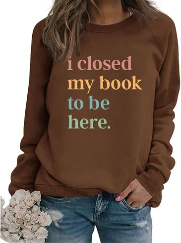 Book Sweatshirt I Closed My Book to Be Here Sweashirt Long Sleeve Graphic Shirts Bookish Reading Lover Pullover Tops in Kuwait