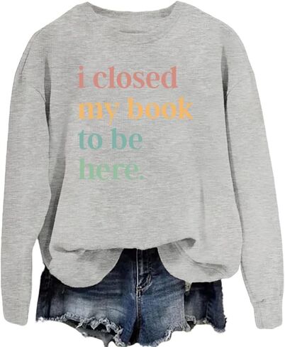 Book Sweatshirt I Closed My Book to Be Here Sweashirt Long Sleeve Graphic Shirts Bookish Reading Lover Pullover Tops in Kuwait