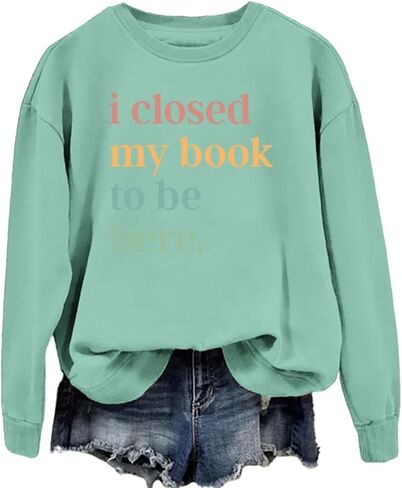 Book Sweatshirt I Closed My Book to Be Here Sweashirt Long Sleeve Graphic Shirts Bookish Reading Lover Pullover Tops in Kuwait