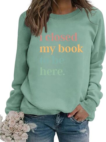 Book Sweatshirt I Closed My Book to Be Here Sweashirt Long Sleeve Graphic Shirts Bookish Reading Lover Pullover Tops in Kuwait