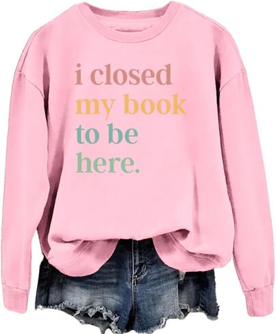 Book Sweatshirt I Closed My Book to Be Here Sweashirt Long Sleeve Graphic Shirts Bookish Reading Lover Pullover Tops in Kuwait