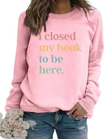 Book Sweatshirt I Closed My Book to Be Here Sweashirt Long Sleeve Graphic Shirts Bookish Reading Lover Pullover Tops in Kuwait