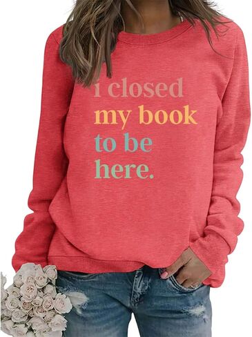Book Sweatshirt I Closed My Book to Be Here Sweashirt Long Sleeve Graphic Shirts Bookish Reading Lover Pullover Tops in Kuwait