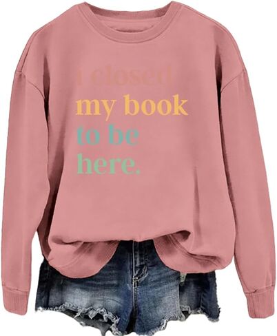 Book Sweatshirt I Closed My Book to Be Here Sweashirt Long Sleeve Graphic Shirts Bookish Reading Lover Pullover Tops in Kuwait
