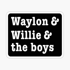 Waylon and Willie and The Boys Sticker - Sticker Graphic - Auto, Wall, Laptop, Cell, Truck Sticker for Windows, Cars, Trucks