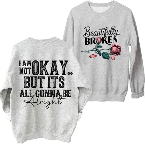 Beautifully Broken Sweatshirt Women Crewneck I Am Not Okay But It's All Gonna Be Alright Sweatshirts in Kuwait