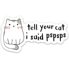 (3PCs) Tell Your Cat I Said Pspsps Sticker, Funny Cat Lover Sticker, Cute Animals Pet Stickers Waterproof Vinyl Decals for Laptop Tumbler Notebook Water Bottle Cat Lovers Gifts (3 Inches)