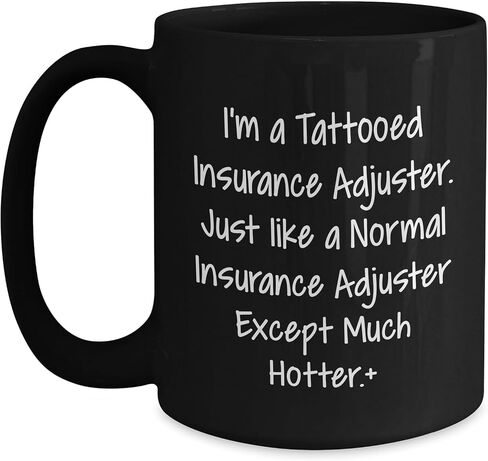 Funny Tattoos on Insurance Adjusters? I'm A Tattooed Insurance Adjuster. Just Like A Normal Insurance Adjuster Except Much Hotter. Gifts for Insurance Professionals on Their Birthday in Saudi Arabia