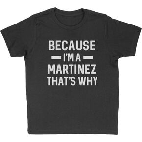 Because I'm a Martinez Kids T-Shirt Youth in Saudi Arabia