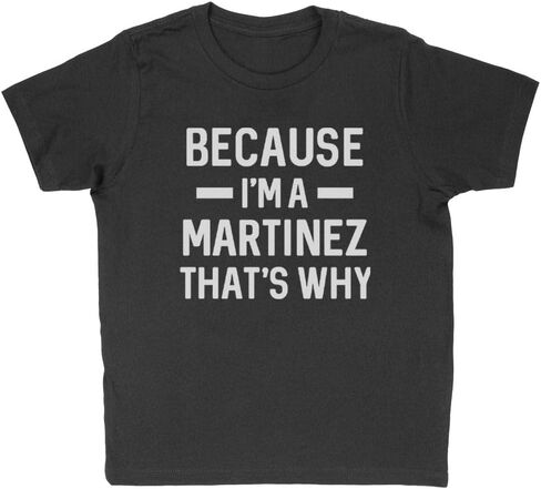 Because I'm a Martinez Kids T-Shirt Youth in Saudi Arabia