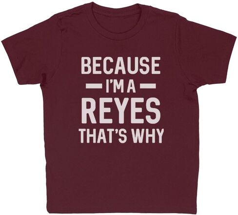 Because I'm a Reyes Kids T-Shirt Youth in Saudi Arabia