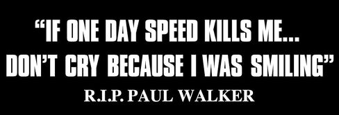 Magnet Paul Walker Quote : If One Day Speed Kills Me Don't Cry Bumper Magnetic Sticker (Fast Furious car Decal) in Saudi Arabia