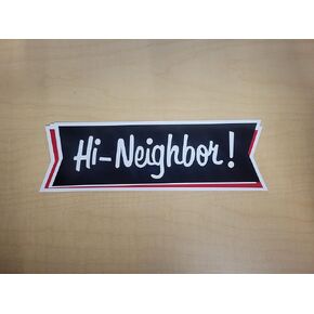 Famous Hi Neighbor! Bumper Sticker in Saudi Arabia