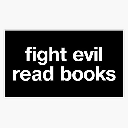 "Fight Evil, Read Books" in Plain White Letters - Read to Save Democracy and The Planet Sticker Vinyl Waterproof Sticker Decal Car Laptop Wall Window Bumper Sticker 5" in Saudi Arabia