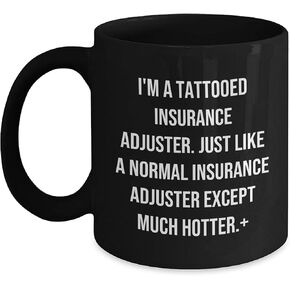 Funny Insurance Adjuster Gifts for Christmas: I'm A Tattooed Insurance Adjuster Except Much Hotter. - Unique Black Coffee Mugs for Insurance Adjusters - Gifts from Friends to Insurance Adjusters in Saudi Arabia