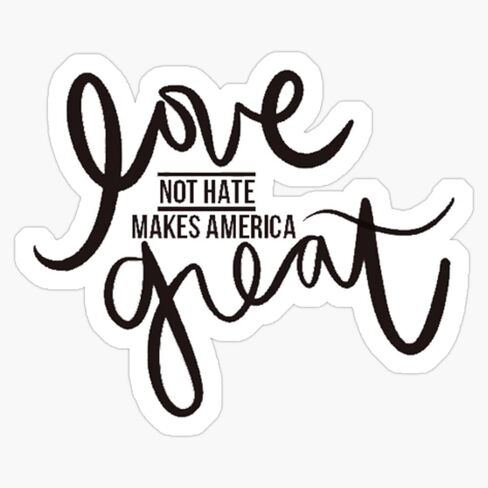 Magnet Love Not Hate Makes America Great! Magnet Vinyl Decal Sticker 5" in Saudi Arabia