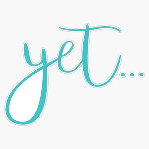 The Power of Yet - in Blue Sticker Vinyl Waterproof Sticker Decal Car Laptop Wall Window Bumper Sticker 5" in Saudi Arabia