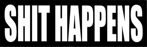 Shit Happens - 8.5 x 2.75 - White on Black - Bumper Sticker / Decal in Saudi Arabia