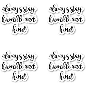 Always Stay Humble and Kind - Inspirational Quote Stickers - 2.5" Vinyl Decal - Laptop, Decor, Window Vinyl Decal Sticker
