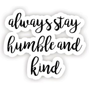 Always Stay Humble and Kind - ملصقات اقتباس ملهمة - ملصق فينيل مقاس 2.5 بوصة - كمبيوتر محمول، ديكور، ملصق فينيل للنافذة