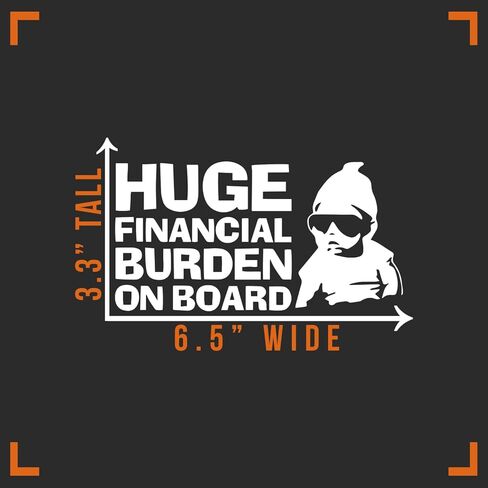 Huge Financial Burden on Board Funny Decal Vinyl Sticker Auto Car Truck Wall Laptop | White |6.5" x 3" in Saudi Arabia