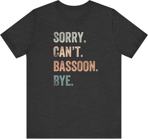 Sorry, Can't, Bassoon, Bye T Shirt, Bassoon Shirt, Bassoon T Shirt, Bassoon Player, Bassoon Student, Bassoon Gift in Saudi Arabia