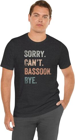Sorry, Can't, Bassoon, Bye T Shirt, Bassoon Shirt, Bassoon T Shirt, Bassoon Player, Bassoon Student, Bassoon Gift in Saudi Arabia