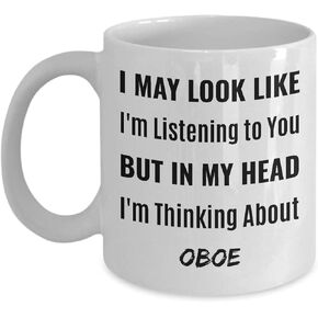 Oboe Coffee Mug - I May Look Like I&amp39m Listening To You But My I&amp39m Thinking About Oboe, White 11oz Xs32tf 36700 in Saudi Arabia
