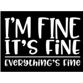 I’m Fine It’s Fine Everything’s Fine Vinyl Decal | White | Made in USA by Foxtail Decals | for Car Windows, Tablets, Laptops, Water Bottles, etc. | 4.75 x 3.1 inch