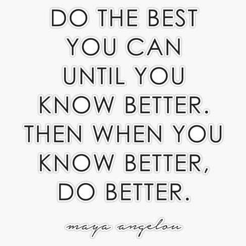 Do the Best You Can Until You Know Better. Then When You Know Better, Do Better. -Maya Angelou Sticker Bumper Sticker Vinyl Decal 5" in Saudi Arabia