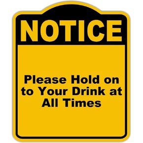 يرجى التمسك بمشروبك في جميع الأوقات لاحظ علامة ألومنيوم أسود صفراء 20 × 24 بوصة in Kuwait