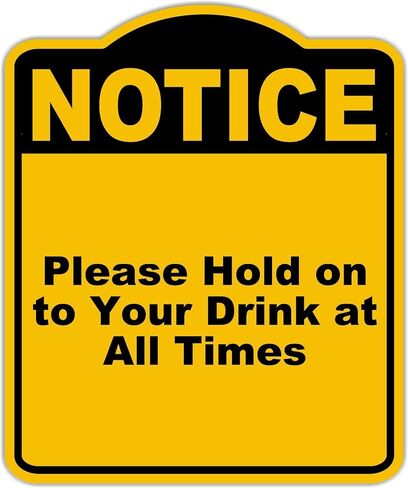 يرجى التمسك بمشروبك في جميع الأوقات لاحظ علامة ألومنيوم أسود صفراء 20 × 24 بوصة in Kuwait