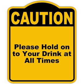 يرجى التمسك بمشروبك في جميع الأوقات حذر علامة الألمنيوم الأسود الأصفر 8.5 × 10 بوصات in Kuwait