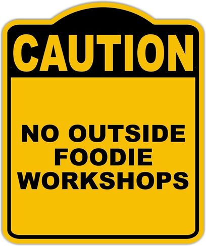 NO OUTSIDE FOODIE WORKSHOPS Caution Yellow Black Aluminum Composite Sign 15 x 18 inches in Kuwait