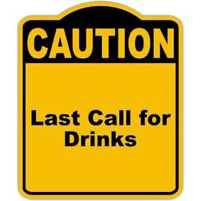 آخر دعوة للمشروبات تحذير أصفر أسود الألومنيوم المركب 20 × 24 بوصة in Kuwait