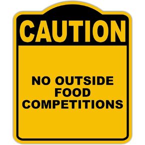 NO OUTSIDE FOOD COMPETITIONS Caution Yellow Black Aluminum Composite Sign 8.5 x 10 inches in Kuwait