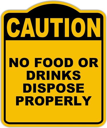 NO FOOD OR DRINKS DISPOSE PROPERLY Caution Yellow Black Aluminum Composite Sign 15 x 18 inches in Saudi Arabia