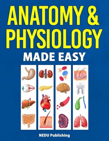 Anatomy & Physiology Made Easy: An Illustrated Study Guide for Students To Easily Learn Anatomy and Physiology in Saudi Arabia
