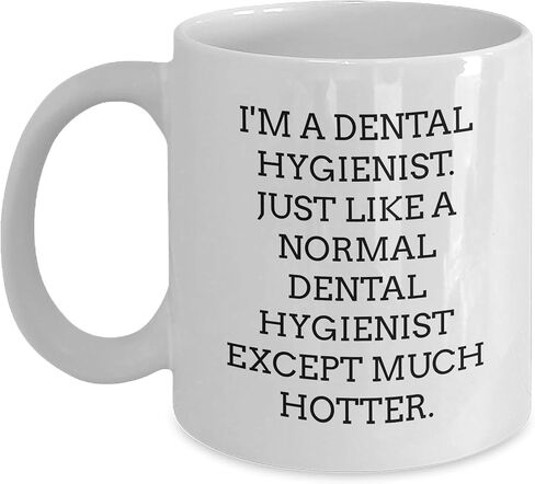 Dental Hygienist Gifts for Christmas - I'm A Dental Hygienist. Just Like A Normal Dental Hygienist Except Much Hotter. White Coffee Mug, Funny Quote, Unique Gift in Saudi Arabia