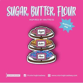 Musical Sugar, Butter Flour Acrylic PIN | 1 Individual ACRYLIC PIN by Coloring Broadway | Inspired by Waitress - Laser Cut - High Definition (1.5" x 1.15")