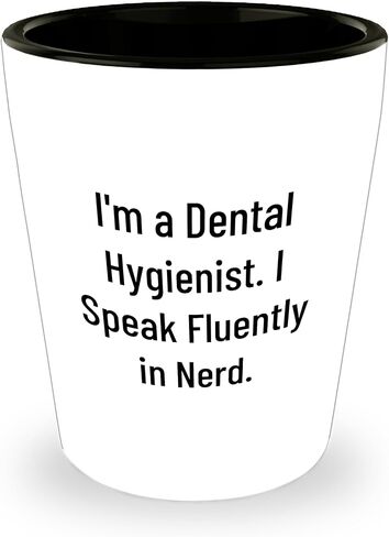 Funny Dental Hygienist Gifts: I'm A Dental Hygienist. I Speak Fluently In nerd. Shot Glass, Christmas Memorable Presents for Dental Hygiene Professionals, Unique Gifts from Friends in Saudi Arabia