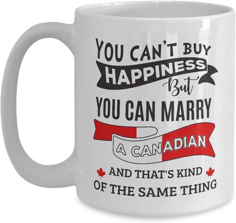 Canada Mug Can't Buy Happiness But Can Marry A Canadian - 11 oz White Coffee, Tea Mug Funny Cup in Saudi Arabia