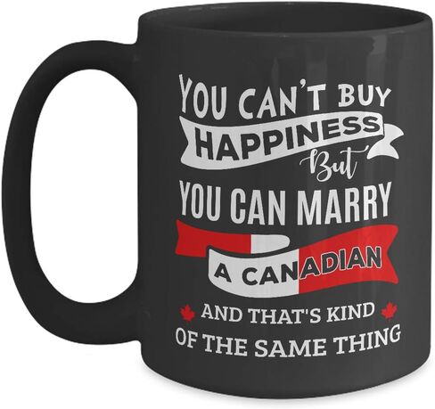 Canada Mug Can't Buy Happiness But Can Marry A Canadian - 11 oz White Coffee, Tea Mug Funny Cup in Saudi Arabia