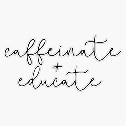Caffeinate &Amp; Educate Sticker Vinyl Decal Wall Laptop Window Car Bumper Sticker 5" in Saudi Arabia