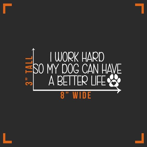 I Work Hard So My Dog Can Have A Better Life Decal Vinyl Sticker Auto Car Truck Wall Laptop | White | 8" x 3" in Saudi Arabia
