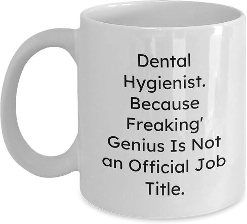 Funny Dental Hygienist Gifts for Christmas, White Coffee Mug with Quote 'Because Freaking' genius Is Not An Official Job Title., Gifts from Friends to Dental Hygienist in Saudi Arabia