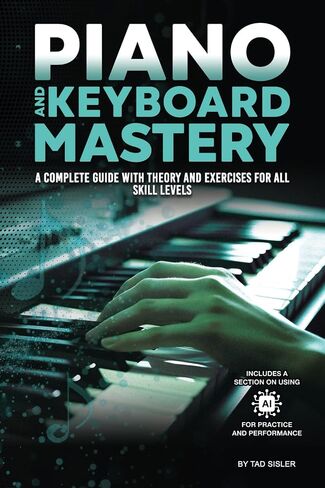 PIANO AND KEYBOARD MASTERY: A Complete Guide with Theory and Exercises for All Skill Levels (Music Mastery Series) in Saudi Arabia