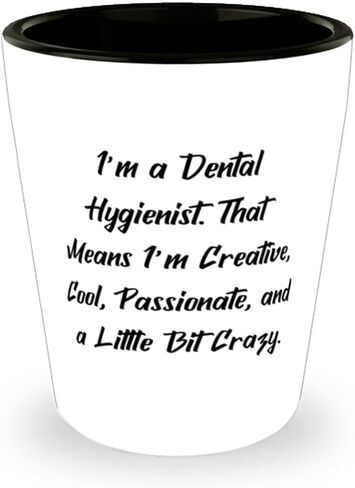 Nice Dental hygienist Gifts, I'm a Dental Hygienist. That Means I'm, Birthday Shot Glass For Dental hygienist from Friends in Saudi Arabia